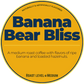 Banana Bear Bliss; Chunky Monkey Happy Bear Coffee Company