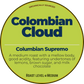 Colombian Cloud; Colombian Supremo Happy Bear Coffee Company