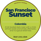 San Francisco Sunset; Colombia Happy Bear Coffee Company